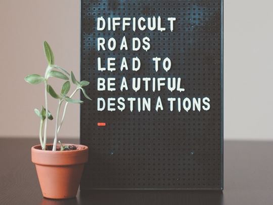 Difficult roads lead to beautiful destinations